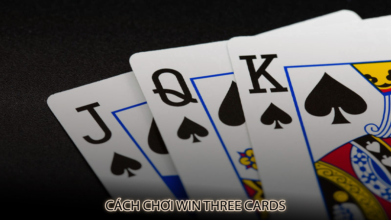 Cách chơi win three cards
